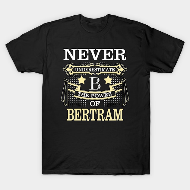 Bertram Name Never Underestimate Power Of Bertram T-Shirt by HayleyKylee